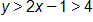 y is greater than, 2 x minus 1, which is greater than 4