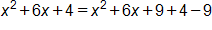 x squared, plus 6 x, plus 4, equals, x squared, plus 6 x, plus 9, plus 4, minus 9