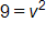 9 equals, v squared