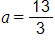 a, equals thirteen thirds