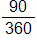 the fraction 90 over 360