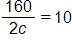 the fraction 160 over 2 c, end fraction, equals 10