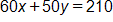 60 x plus 50 y, equals 210 