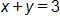 x plus y, equals 3