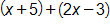 open parenthesis, x plus 5, close parenthesis, plus, open parenthesis, 2 x minus 3, close parenthesis 