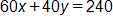 60 x, plus 40 y, equals 240