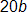 20 b