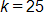 k equals 25