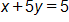 x plus 5 y, equals 5