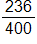 the fraction 236 over 400