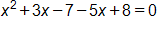 x squared, plus 3 x, minus 7, minus 5 x, plus 8, equals 0