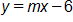 y equals, m x minus 6