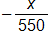 the negative of the fraction x over 550