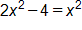 2 x squared, minus 4, equals x squared