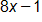 8 x minus 1 