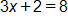 3 x plus 2 equals 8 