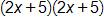open parenthesis, 2 x plus 5, close parenthesis, times, open parenthesis, 2 x plus 5, close parenthesis