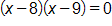 open parenthesis, x minus 8, close parenthesis, times, open parenthesis, x minus 9, close parenthesis, equals 0
