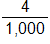 4 over 1,000