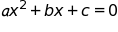 a, x squared, plus b x, plus c, equals 0
