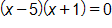 open parenthesis, x minus 5, close parenthesis, times, open parenthesis, x plus 1, close parenthesis, equals 0
