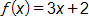 f of x equals, 3 x plus 2