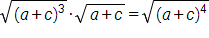 the square root of, open parenthesis, a, plus c, close parenthesis, cubed, end root, times, the square root of a, plus c, end root, equals the square root of, open parenthesis a, plus c, end parenthesis to the power 4, end root