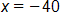 x equals negative 40 