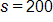s equals 200