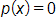p of x, equals 0