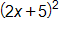 open parenthesis, 2 x plus 5, close parenthesis, squared 