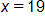 x equals 19