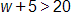 w plus 5, is greater than 20