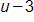u minus 3 
