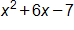 x squared, plus 6 x, minus 7