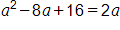 a, squared, minus 8 a, plus 16, equals 2 a