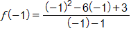 f of negative 1 equals, the fraction with numerator, open parenthesis, negative 1, close parenthesis, squared, minus 6, times, open parenthesis, negative 1, close parenthesis, plus 3, and denominator negative 1 minus 1, end fraction