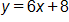 y equals, 6 x plus 8