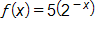 f of x equals, 5 times, open parenthesis, 2 to the negative x power, close parenthesis