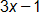 3 x minus 1
