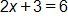 2 x plus 3, equals 6