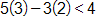 5 times 3, minus, 3 times 2, is less than 4