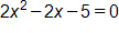 2 x squared, minus 2 x, minus 5, equals 0