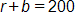 r plus b, equals 200 
