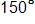 150 degrees 