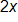 2 x