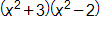 open parenthesis, x squared plus 3, close parenthesis, times, open parenthesis, x squared minus 2, close parenthesis