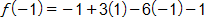 f of negative 1 equals, negative 1 plus, 3 times 1, minus, 6 times negative 1, minus 1