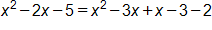 x squared, minus 2 x, minus 5, equals, x squared, minus 3 x, plus x, minus 3, minus 2