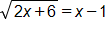 the square root of 2 x plus 6, end root, equals, x minus 1